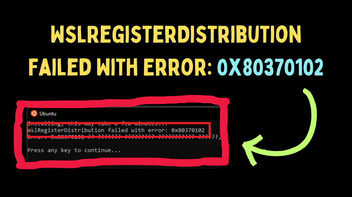 Fix WslRegisterDistribution Failed With Error 0x80370102 on Windows
